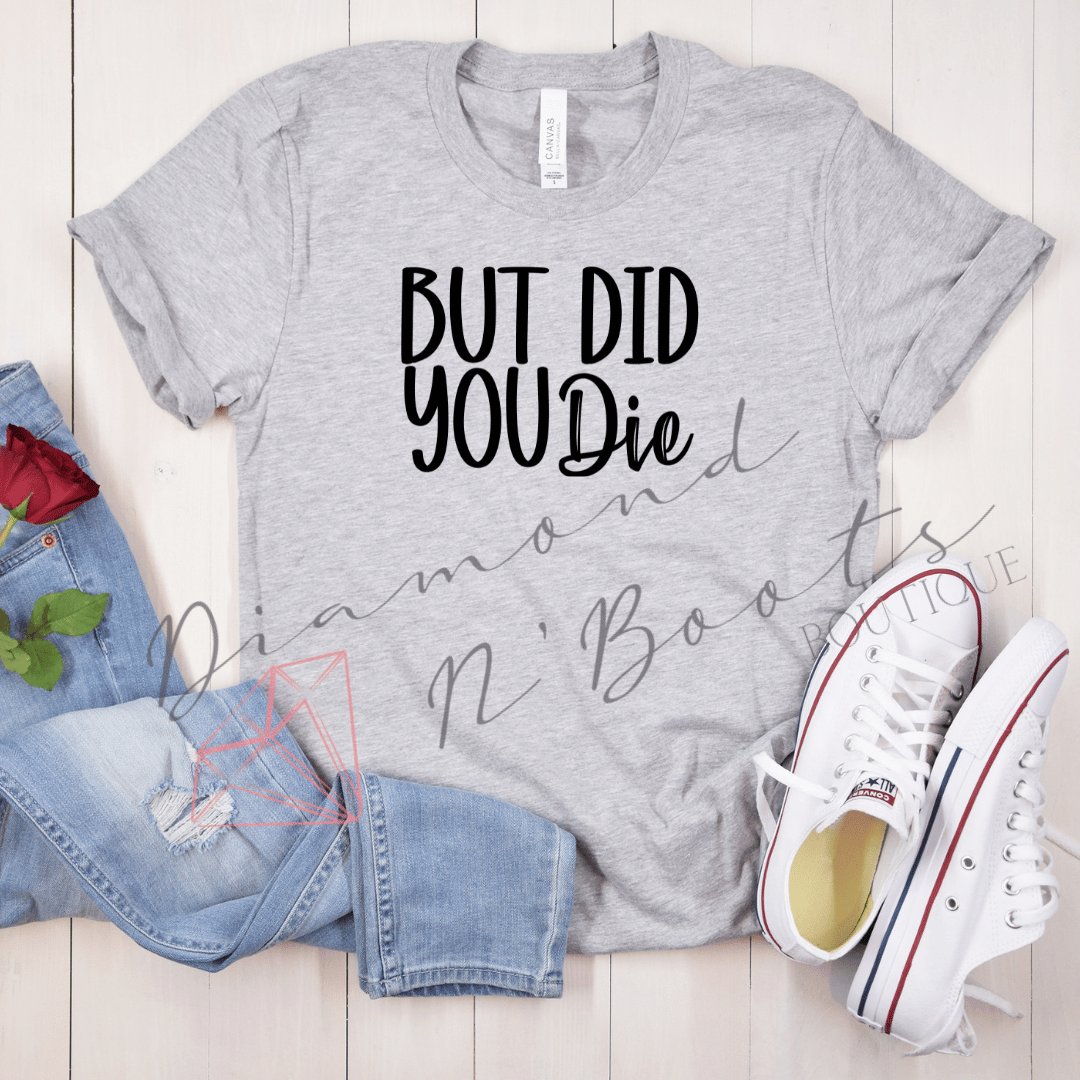 But did you die