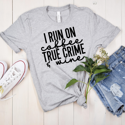 I run on Coffee, True Crime and Wine